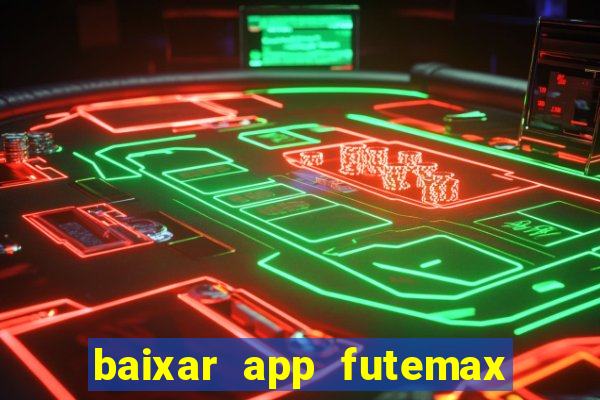 baixar app futemax futebol ao vivo