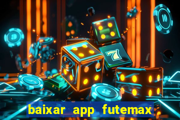 baixar app futemax futebol ao vivo