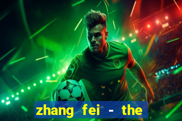 zhang fei - the abandoned son
