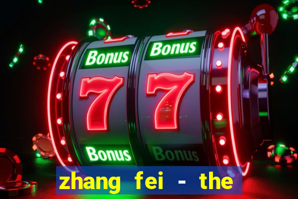 zhang fei - the abandoned son