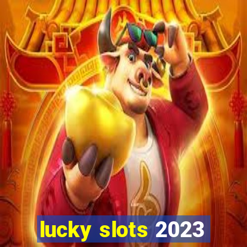 lucky slots 2023