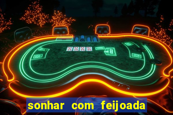 sonhar com feijoada jogo do bicho