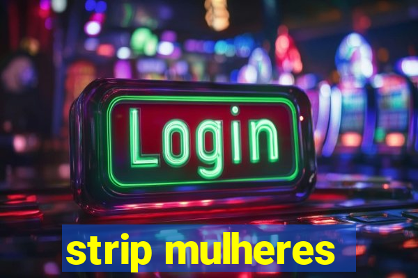 strip mulheres