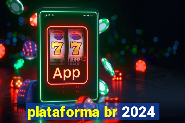 plataforma br 2024