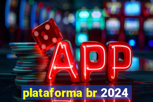 plataforma br 2024