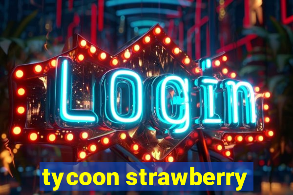 tycoon strawberry