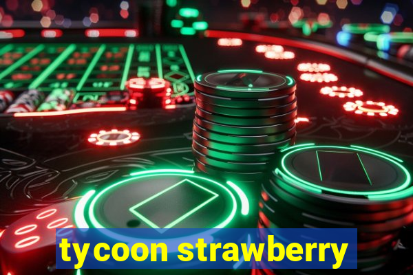 tycoon strawberry