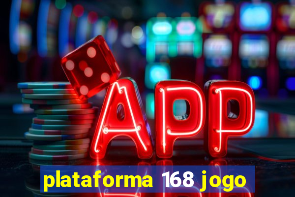 plataforma 168 jogo