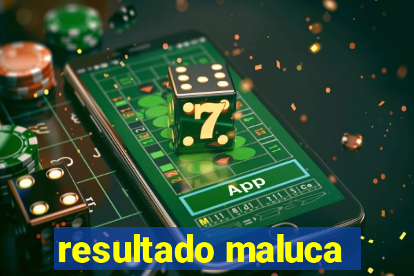 resultado maluca