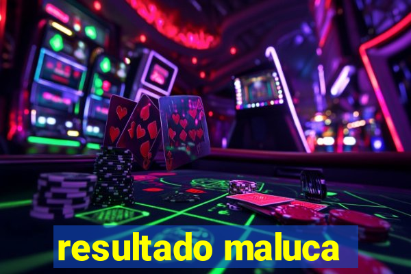 resultado maluca
