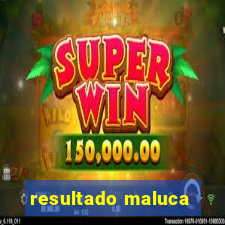 resultado maluca