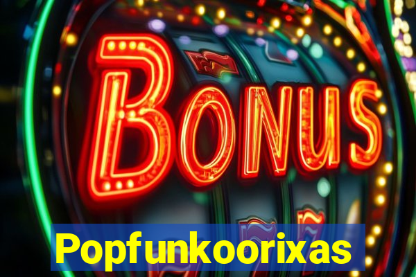Popfunkoorixas