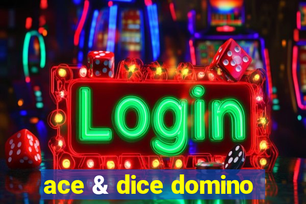 ace & dice domino