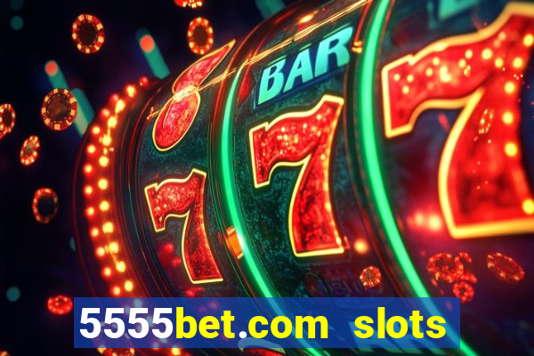 5555bet.com slots marca forte