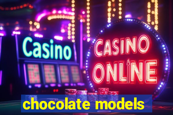 chocolate models