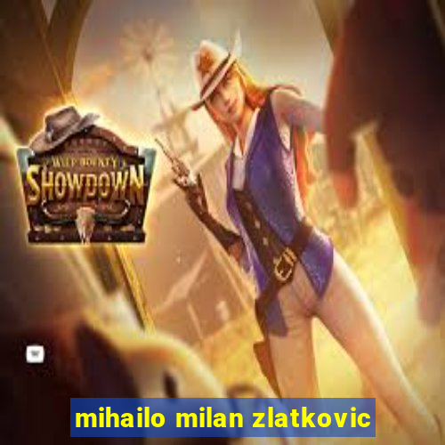 mihailo milan zlatkovic