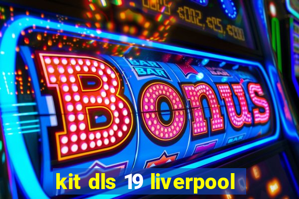 kit dls 19 liverpool
