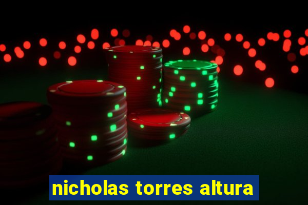 nicholas torres altura