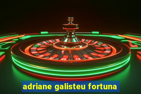 adriane galisteu fortuna