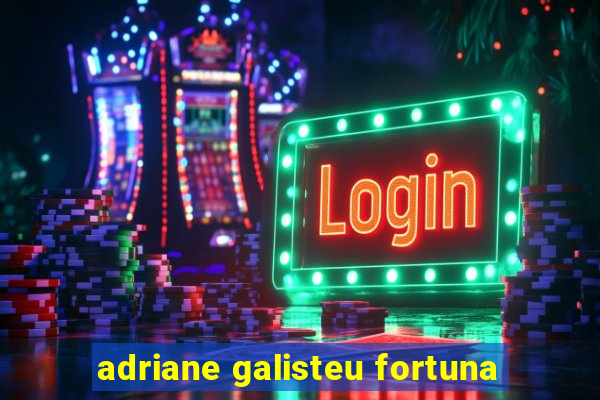 adriane galisteu fortuna