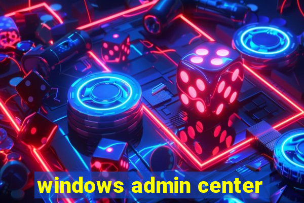 windows admin center