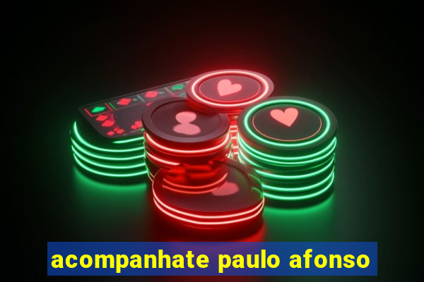 acompanhate paulo afonso