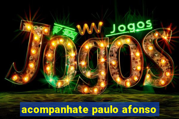 acompanhate paulo afonso