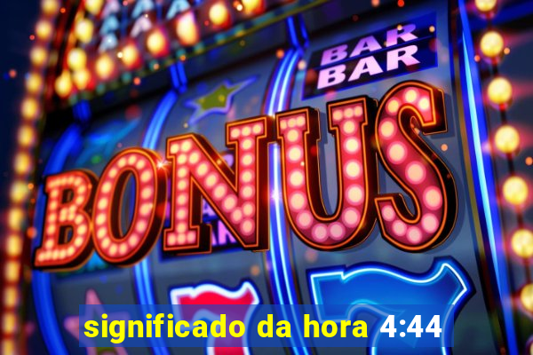 significado da hora 4:44