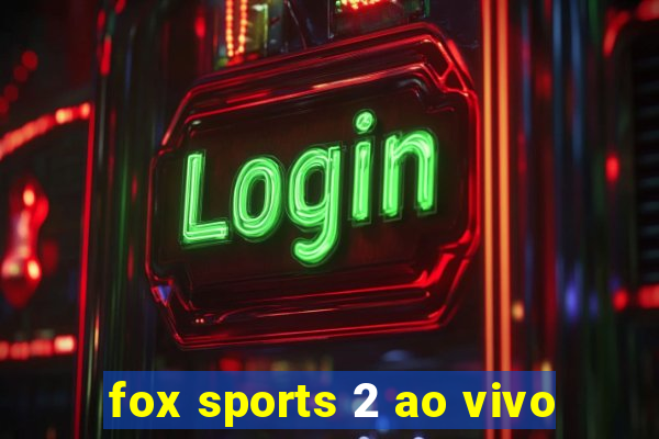 fox sports 2 ao vivo