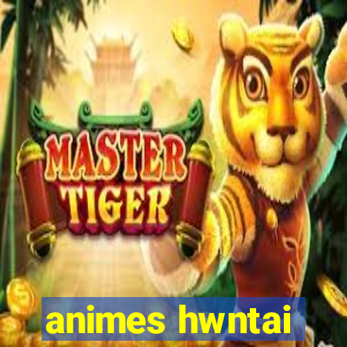 animes hwntai
