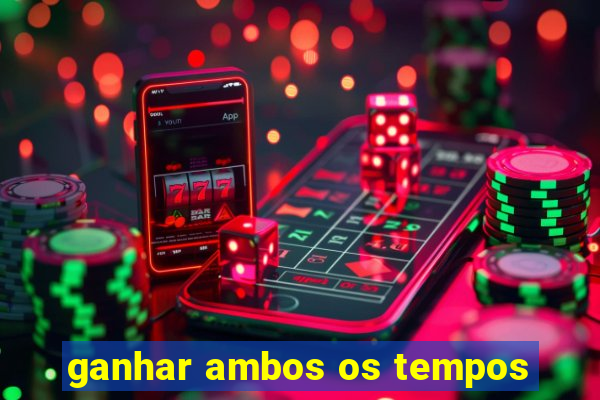 ganhar ambos os tempos