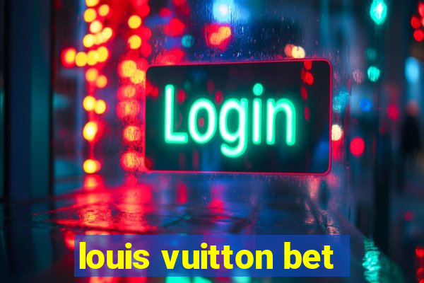 louis vuitton bet