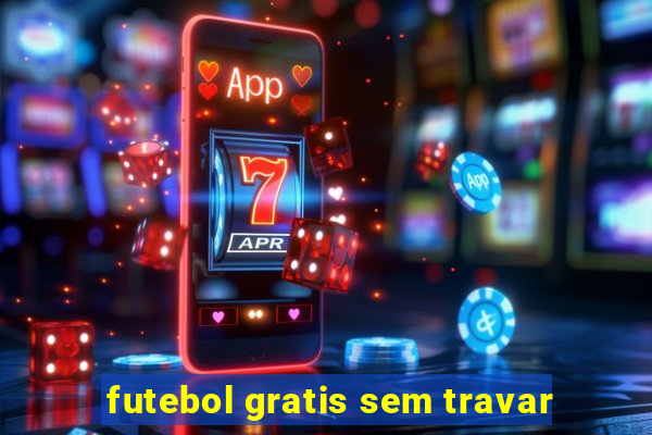 futebol gratis sem travar