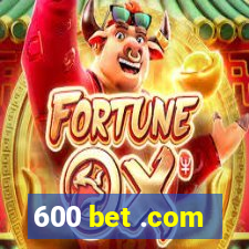 600 bet .com