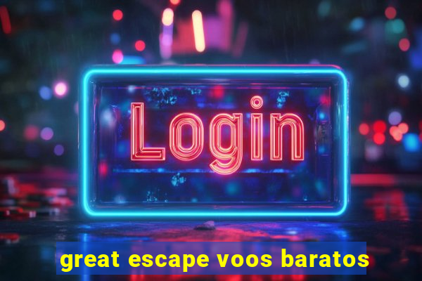 great escape voos baratos