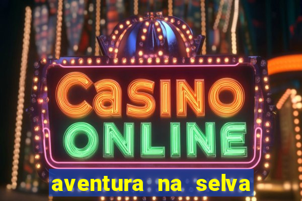 aventura na selva uma fernando sabino uma