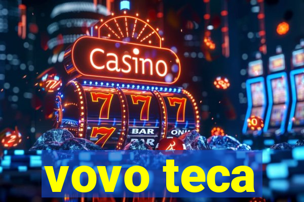 vovo teca