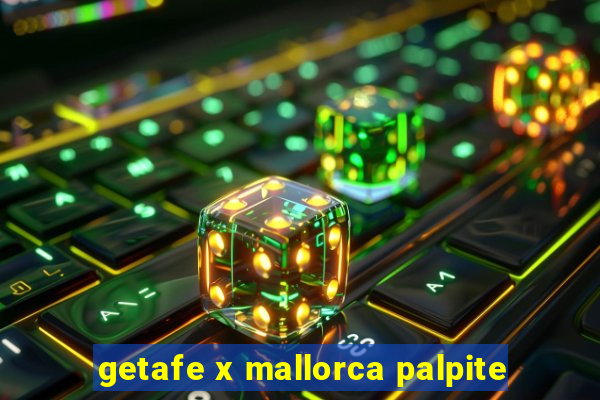 getafe x mallorca palpite