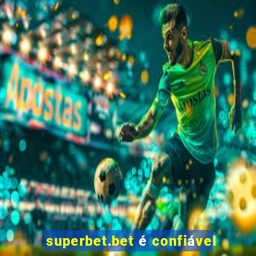 superbet.bet é confiável