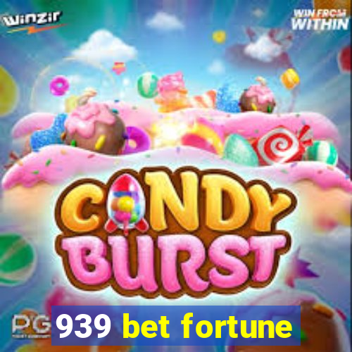 939 bet fortune