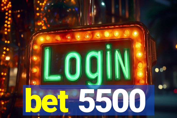 bet 5500