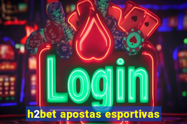 h2bet apostas esportivas