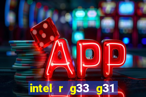 intel r g33 g31 express chipset family roda quais jogos