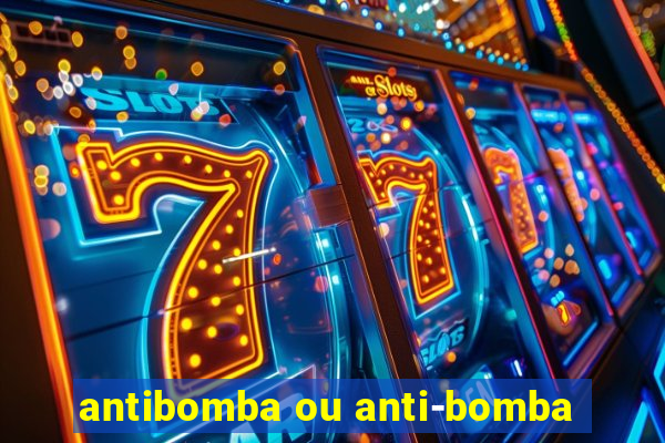 antibomba ou anti-bomba