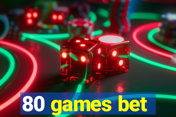 80 games bet