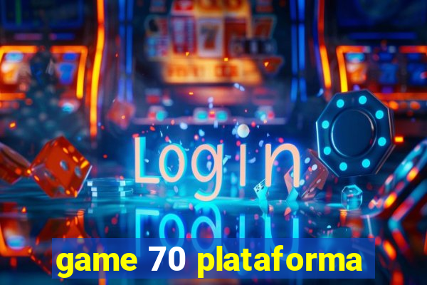 game 70 plataforma