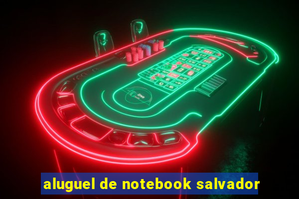 aluguel de notebook salvador