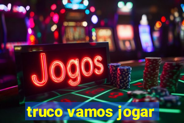 truco vamos jogar