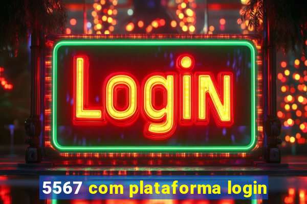 5567 com plataforma login