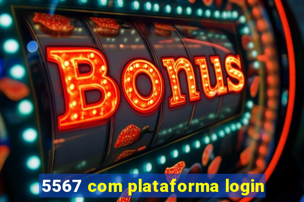 5567 com plataforma login